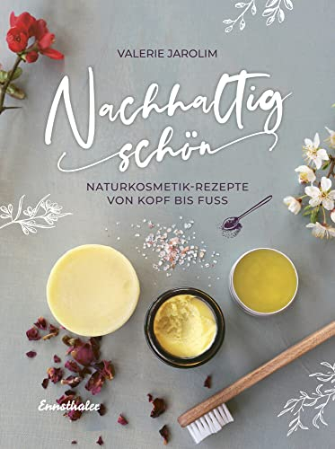 Nachhaltig schön: Naturkosmetik-Rezepte von Kopf bis Fuß