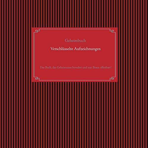 Selbstverschlüsselndes Geheimbuch zum Ausfüllen / Tagebuch / Notizen und Pläne / Familiengeschichte / Ahnenforschung: Das Buch, das Geheimnisse bewahrt und nur Ihnen offenbart!
