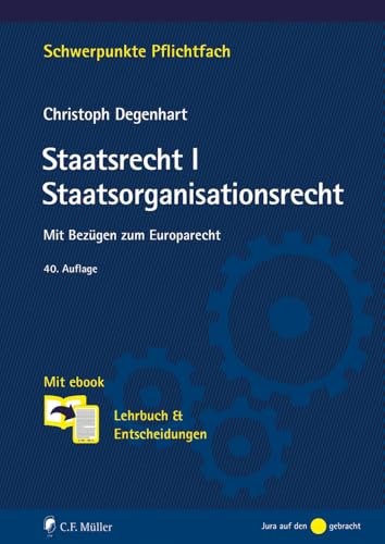 Staatsrecht I. Staatsorganisationsrecht: Mit Bezügen zum Europarecht. Mit ebook: Lehrbuch & Entscheidungen (Schwerpunkte Pflichtfach)