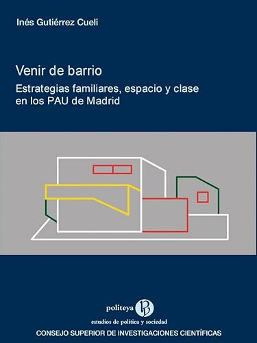 Venir de barrio : estrategias familiares, espacio y clase en los PAU de Madrid: 42 (Politeya. Estudios de Política y Sociedad)