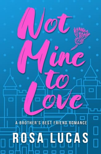 Not Mine to Love: An Older Brother's Best Friend Romance