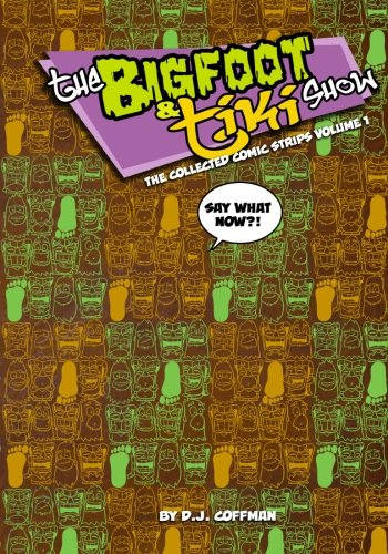 The Bigfoot e Tiki Show hanno raccolto fumetti 1: Dì cosa adesso È il primo anno di Bigfoot e Tiki Comic Strips!: Volume 1