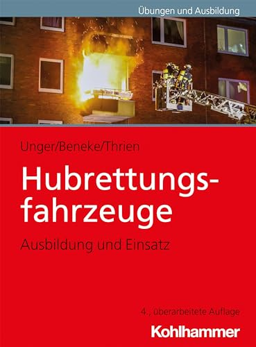 Hubrettungsfahrzeuge: Ausbildung und Einsatz (Fachbuchreihe Brandschutz)