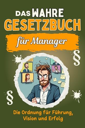 Das wahre Gesetzbuch für Manager: Die Ordnung für Führung, Vision und Erfolg. Genial lustiges Humorbuch - Das perfekte Geschenk für Weihnachten und Geburtstag