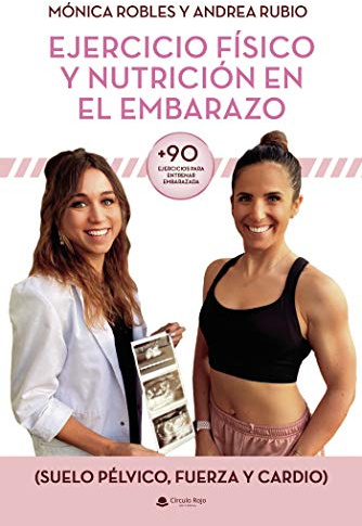 Ejercicio físico y nutrición en el embarazo (+90 Ejercicios para entrenar embarazada) (Suelo pélvico, fuerza y cardio) (SIN COLECCION)