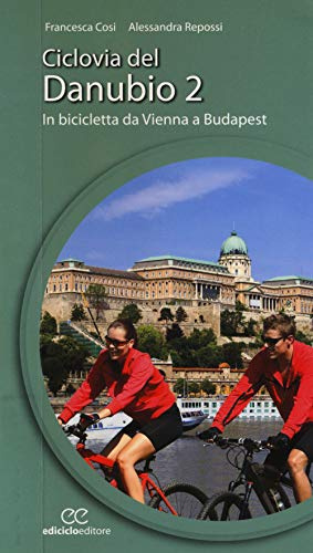 Ciclovia del Danubio da Vienna a Budapest (Vol. 2)