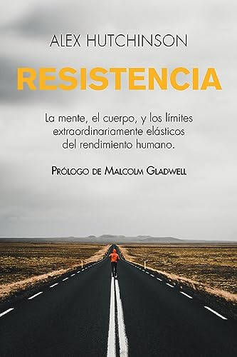 Resistencia: La mente, el cuerpo, y los límites extraordinariamente elásticos del rendimiento humano