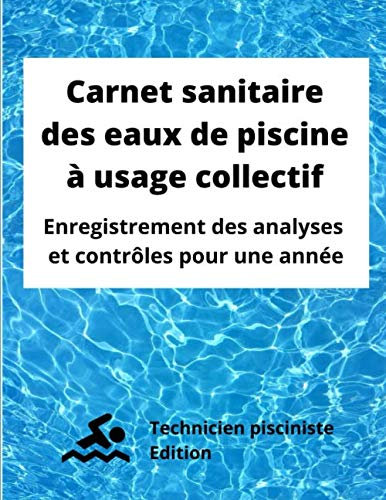 Carnet sanitaire des eaux de piscine à usage collectif: Enregistrement des analyses et contrôles pour une année