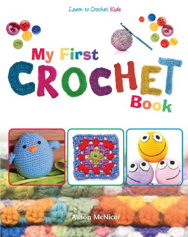 My First Crochet Book: Learn To Crochet: Kids