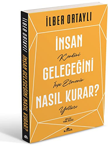 Insan Gelecegini Nasil Kurar?: Kendini Insa Etmenin Yollari