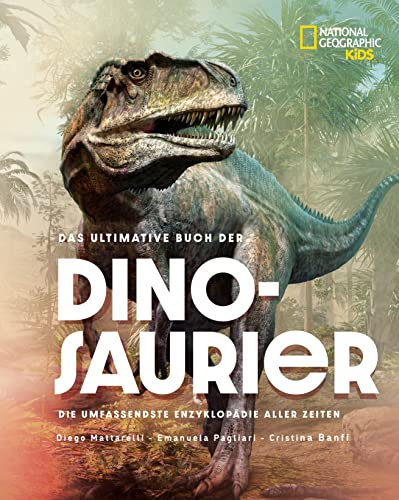 Das ultimative Buch der Dinosaurier. Die umfassendste Enzyklopädie aller Zeiten: National Geographic Kids; für Kinder ab 10 Jahren