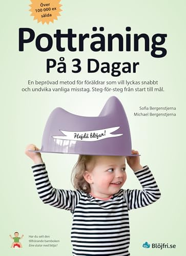 Potträning på 3 dagar : en beprövad metod för föräldrar som vill lyckas snabbt och undvika vanliga misstag. Steg-för-steg från start till mål