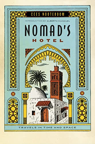 Nomad's Hotel: Travels in Time and Space – An Authoritative Collection of Essays by a World-Class Observer