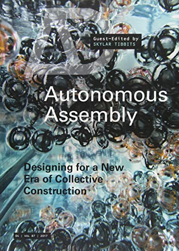 Autonomous Assembly: Designing for a New Era of Collective Construction: 87 (Architectural Design)