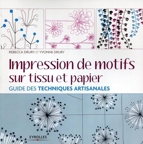 Impression de motifs sur tissu et papier: Guide des techniques artisanales.
