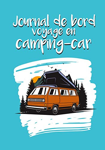 Journal de bord voyage en camping-car: Carnet à compléter pour noter vos étapes et itinéraires. 50 road-trips et aventures pré-remplies