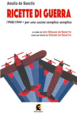 Ricette di guerra 1940-1945. Per una cucina semplice semplice