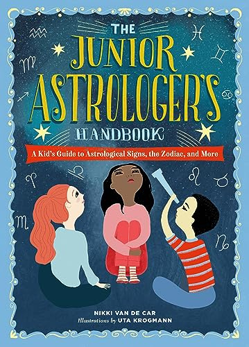 The Junior Astrologer's Handbook: A Kid's Guide to Astrological Signs, the Zodiac, and More (The Junior Handbook)