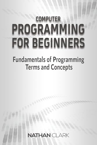 Computer Programming for Beginners: Fundamentals of Programming Terms and Concepts