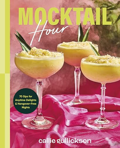 Mocktail Hour: 70 Sips for Anytime Delights and Hangover-Free Nights