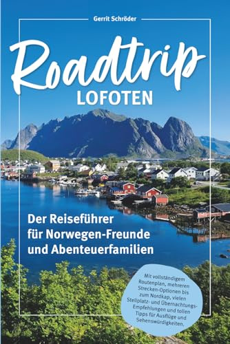 Roadtrip Lofoten – bis in den Norden Norwegens und zurück: Der neue Reiseführer für Wohnmobil- oder Autorundtouren