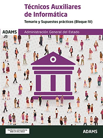 Técnicos auxiliares de informática - Temario y supuestos prácticos (Bloque IV): 4 (Cuerpo de Técnicos Auxiliares de Informática de la Administración General del Estado)
