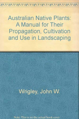 Australian Native Plants: A Manual for Their Propagation, Cultivation and Use in Landscaping
