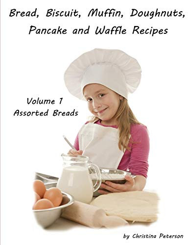 BREAD, BISCUIT, MUFFIN, DOUGHNUTS, PANCAKE AND WAFFLE RECIPES, VOLUME 1 ASSORTED BREADS: Date nut, Banana, Cheese, Poppy Seed Cheese. Ginger Bread, ... Nut, Apple, Apricot, 45 Total Recipes: 3