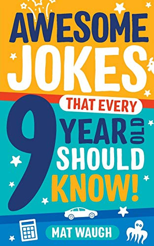 Awesome Jokes That Every 9 Year Old Should Know!: Hundreds of rib ticklers, tongue twisters and side splitters: 5 (Awesome Jokes for Kids)