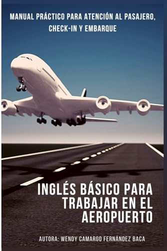 Inglés Básico para trabajar en el Aeropuerto: Manual práctico para atención al pasajero, check-in y embarque