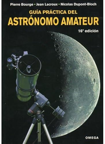 GUÍA PRÁCTICA DEL ASTRÓNOMO AMATEUR (GUIAS DEL NATURALISTA-ASTRONOMÍA-METEOROLOGÍA)