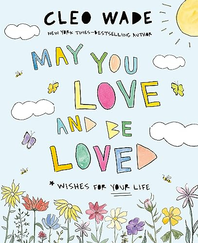May You Love and Be Loved: Wishes for Your Life (The perfect book for Mother’s Day, birthdays, and graduation)