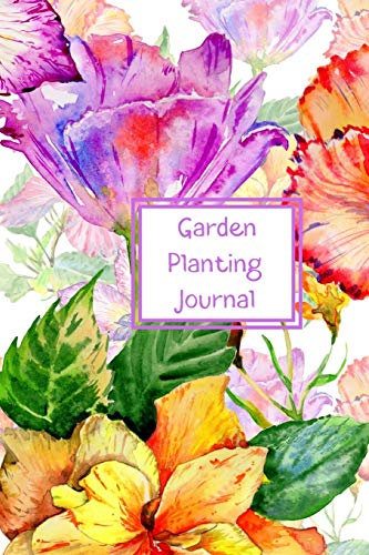 Garden Planting Journal: weekly jobs planner. Planting and transplanting log. Pretty floral design cover perfect for gardeners. Lilac, red & yellow floral design