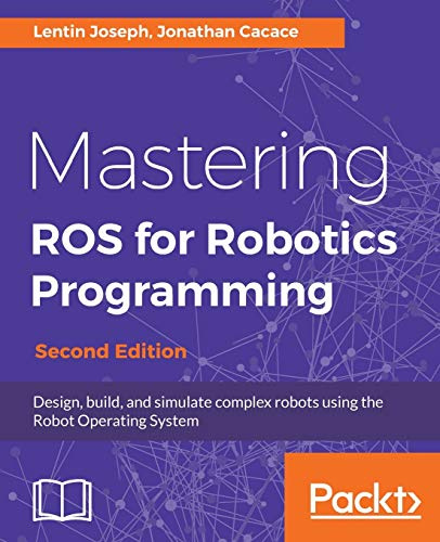 Mastering Ros for Robotics Programming, Second Edition [Lingua inglese]