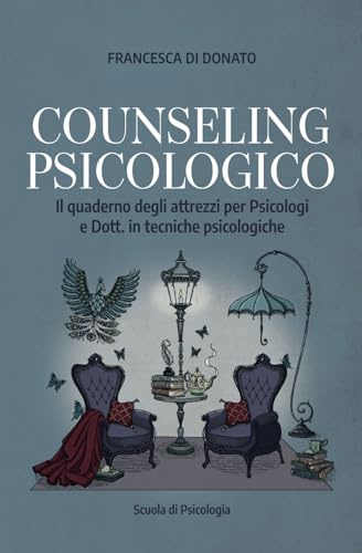 COUNSELING PSICOLOGICO: Il quaderno degli attrezzi per Psicologi e Dott. in tecniche psicologiche