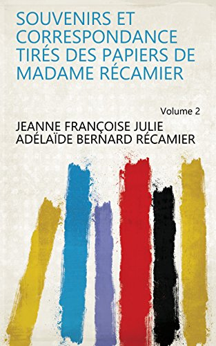 Souvenirs et correspondance tirés des papiers de Madame Récamier Volume 2 (French Edition)