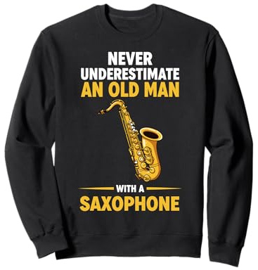 Never Underestimate An Old Man With A Saxophone Sweatshirt