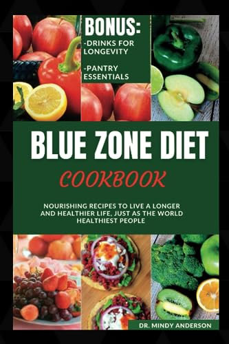 BLUE ZONE DIET COOKBOOK: Nourishing Recipes To Live A Longer And Healthier Life Just As The World Healthiest people (Health Fitness And Dieting Doctor)