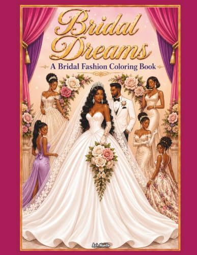 Bridal Dreams: Bridal Fashion Coloring Book for Adults and Teens, Elegant Wedding Gowns, Brides, Bridesmaids, Romantic Couples & Floral Wedding Designs