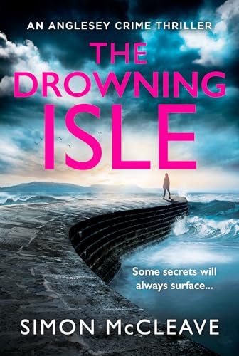 The Drowning Isle: The completely gripping new crime thriller from the author of the bestselling Snowdonia DI Ruth Hunter series (The Anglesey Series Book 4)