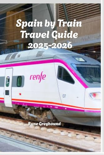 Spain by Train Travel Guide 2025-2026