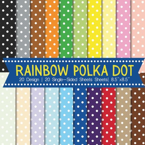 Rainbow Polka Dot Scrapbook Paper Craft Pad: 20 Vibrant Dotted Designs, 20 Single-Side Sheets Printed on 8.5x8.5 Size Paper With Full Premium ... Gift Wrapping, Cardstock, DIY & More!