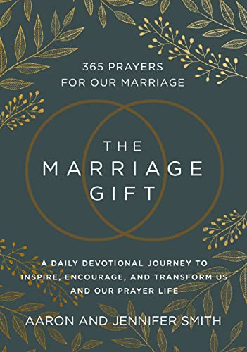 The Marriage Gift: 365 Prayers for Our Marriage: A Daily Devotional Journey to Inspire, Encourage, and Transform Us and Our Prayer Life