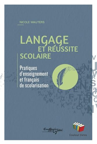 Langage et réussite scolaire : Pratiques d'enseignement et français de scolarisation