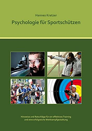 Psychologie für Sportschützen: Ein Handbuch für Trainer und Sportler im Sportschießen