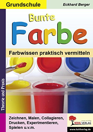 Bunte Farbe Farbwissen Grundschule Klasse 1 2 3 4 Kunst Farbdruck | Farbkreis Mischen Kontrast Farbwirkung Collagen Drucken Malen Zeichnen Farbenlehre | 64 Kopiervorlg. mit Lösungen | Kunstunterricht