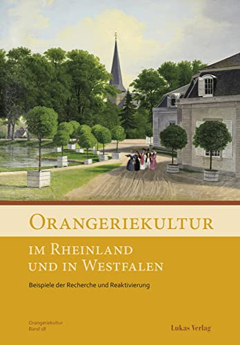 Orangeriekultur im Rheinland und in Westfalen: Beispiele der Recherche und Reaktivierung: 18