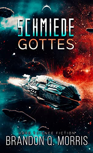 Die Schmiede Gottes: Hard Science Fiction (Die kosmische Schmiede - Band 1)