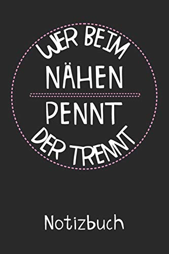 Wer beim Nähen pennt der trennt Notizbuch: Liniertes Notizbuch, Journal, Tagebuch, Organizer, Planer