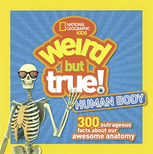 weird but true: human body: 300 Outrageous Facts about Your Awesome Anatomy